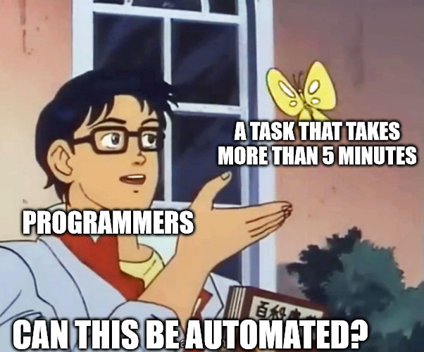 A meme joking about programmers spending time to automate tasks that take 5 minutes